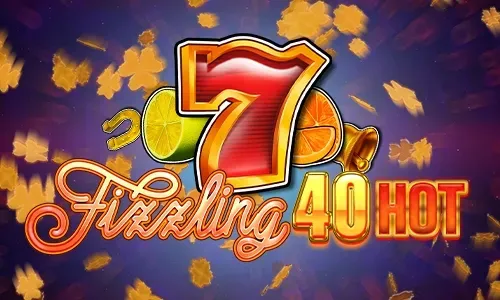Fizzling 40 Hot